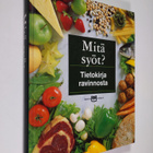 Taina (suom.) Salovaara : Mitä syöt : tietokirja ravinnosta - pikkukuva 1