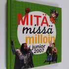 Mitä missä milloin junior 2007 - pikkukuva 1