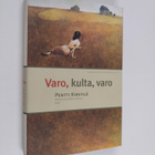 Pentti Kirstilä : Varo, kulta, varo : pieniä, sovinnollis... - pikkukuva 1
