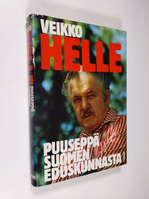 Veikko Helle : Veikko Helle : puuseppä Suomen eduskunnasta