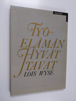 Lois Wyse : Työelämän hyvät tavat : sisäpiiriläinen kerto...