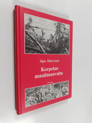 Sipo Häyrynen : Korpelan maailmanvalta : sissisotaa ja so...