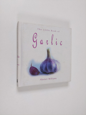 Alastair Williams : The Little Book of Garlic