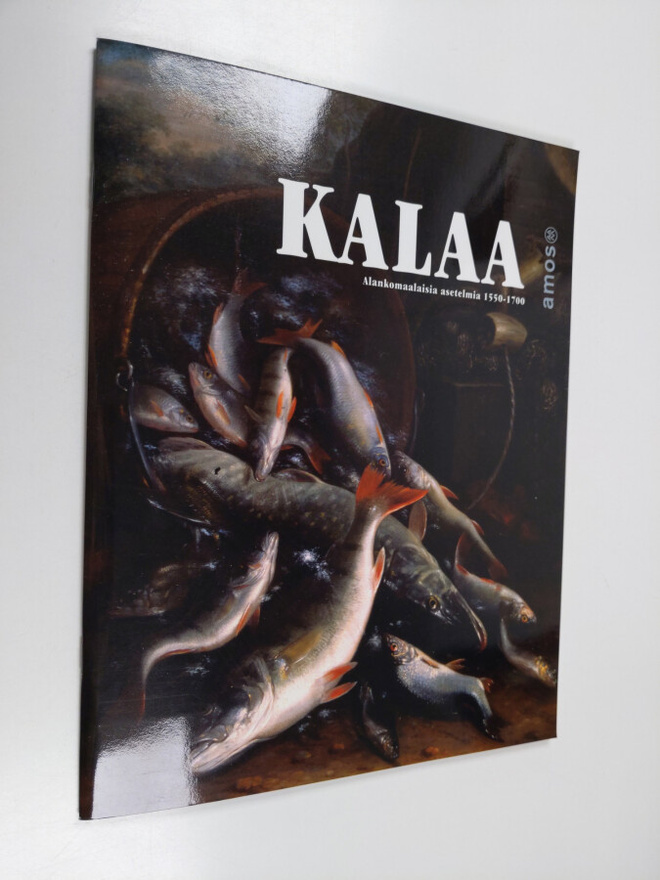 Kalaa : Alankomaalaisia asetelmia 1550-1700