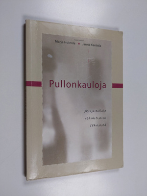 Marja ym. (toim.) Holmila : Pullonkauloja : kirjoituksia ...