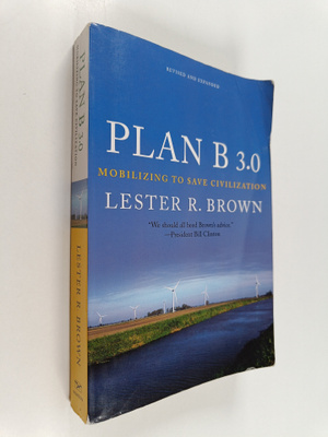 Lester Russell Brown : Plan B 3.0 : Mobilizing to Save Ci...