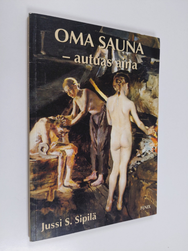 Jussi S. Sipilä : Oma sauna, autuas aina : pakinaa saunas...