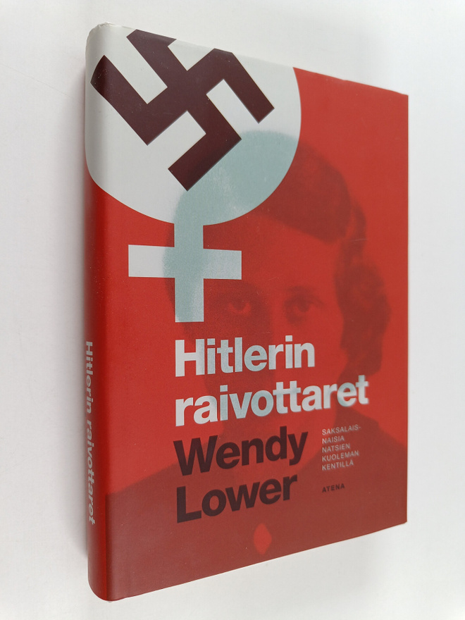 Wendy Lower : Hitlerin raivottaret : saksalaisnaisia nats...