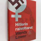 Wendy Lower : Hitlerin raivottaret : saksalaisnaisia nats... - pikkukuva 1