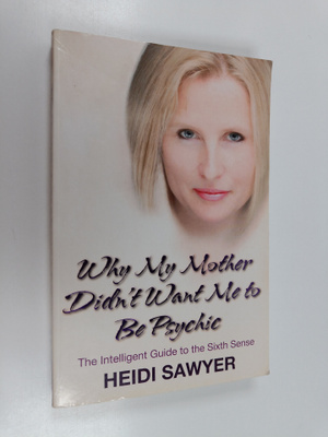 Heidi Sawyer : Why My Mother Didn't Want Me to be Psychic...