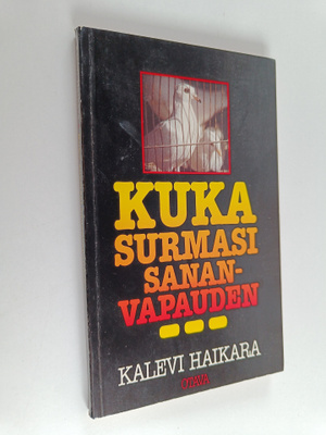 Kalevi Haikara : Kuka surmasi sananvapauden : muistokirjo...