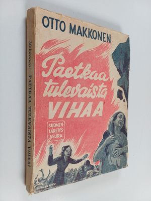 Otto Makkonen : Paetkaa tulevaista vihaa!