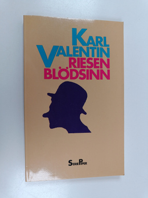 Karl Valentin : Riesenblödsinn - eine Auswahl aus dem Werk
