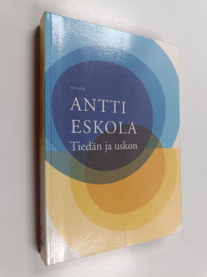 Antti Eskola : Tiedän ja uskon