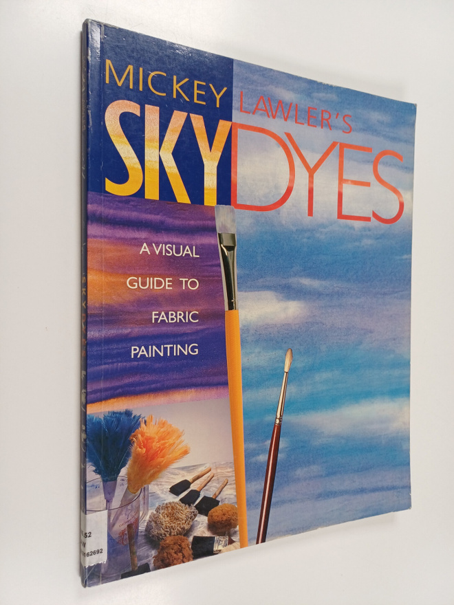 Mickey Lawler : Skydyes : a visual guide to fabric painting