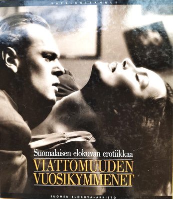 Viattomuuden vuosikymmenet. Suomalaisen elokuvan erotiikkaa