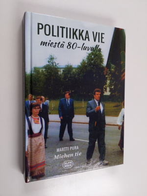 Martti Pura : Miehen tie : Politiikka vie miestä 80-luvulla