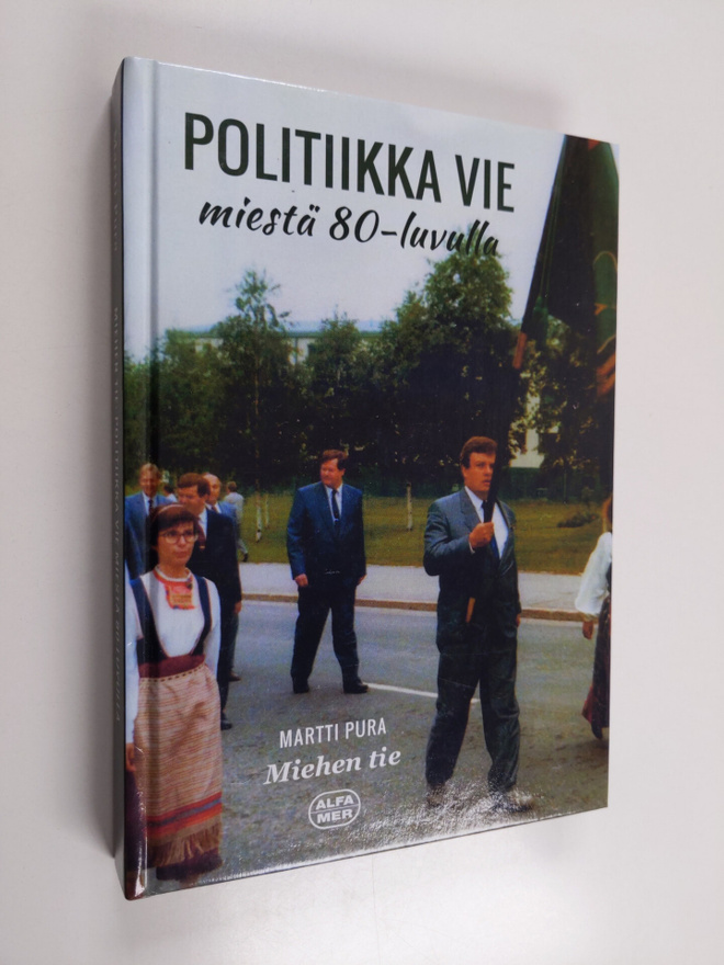 Martti Pura : Miehen tie : Politiikka vie miestä 80-luvulla