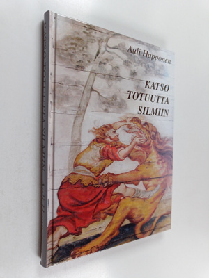 Auli Happonen : Katso totuutta silmiin