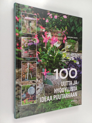 Malena Skote : 100 uutta ja hyödyllistä ideaa puutarhaan