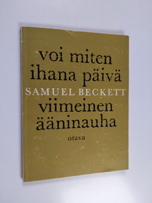 Samuel Beckett : Voi miten ihana päivä ; Viimeinen ääninauha