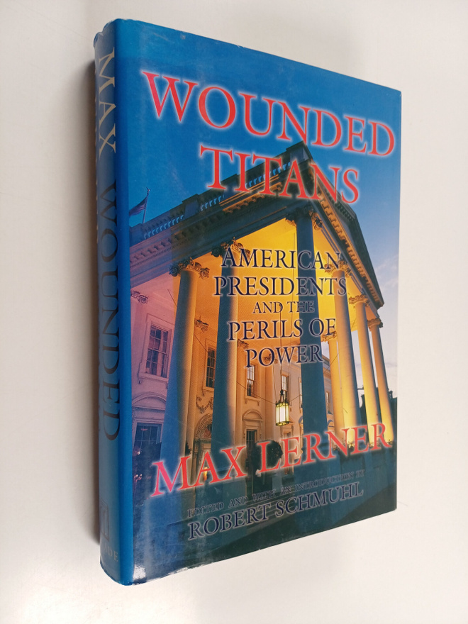Max Lerner : Wounded Titans : American Presidents and the...