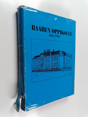 Pentti (toim.) Pirhonen : Raahen oppikoulu 1884-1984 : hi...