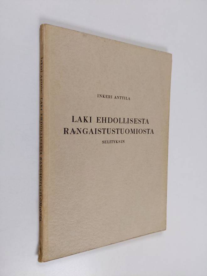 Inkeri Anttila : Laki ehdollisesta rangaistustuomiosta se...