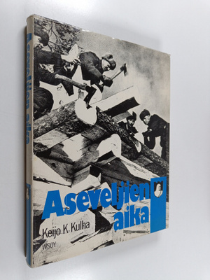Keijo K. Kulha : Aseveljien aika : suomalaisen asevelihen...