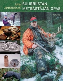 Juha Jormanainen - Suurriistan metsästäjän opas