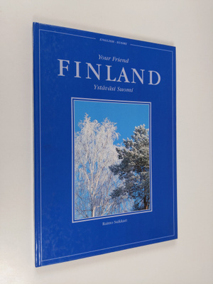 Raimo Suikkari : Your friend Finland = Ystäväsi Suomi
