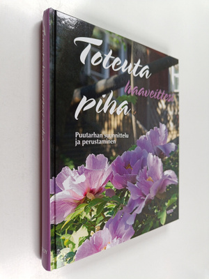 Toteuta haaveittesi piha : puutarhan suunnittelu ja perus...