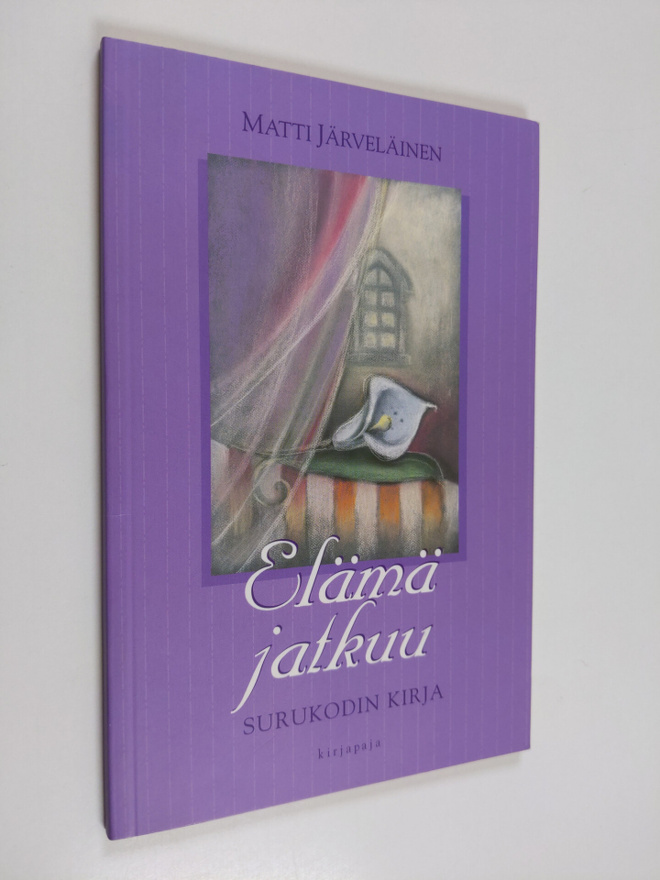 Matti Järveläinen : Elämä jatkuu : surukodin kirja