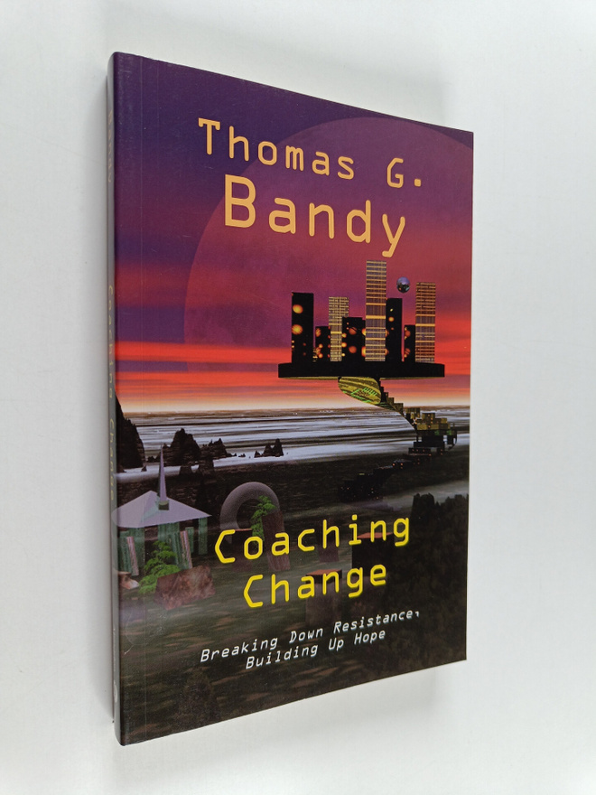 Thomas G. Bandy : Coaching Change - Breaking Down Resista...