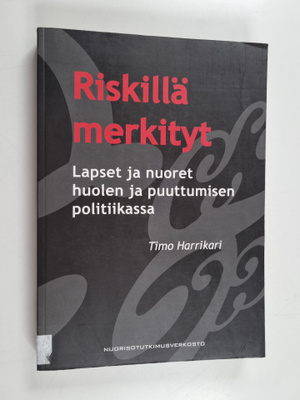 Timo Harrikari : Riskillä merkityt : lapset ja nuoret huo...