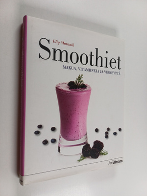 Eliq Maranik : Smoothiet : makua, vitamiineja ja virkeyttä