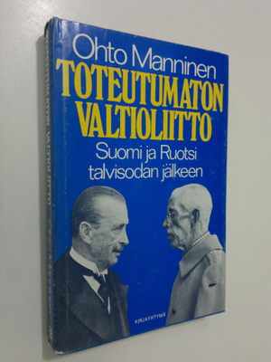 Ohto Manninen : Toteutumaton valtioliitto : Suomi ja Ruot...