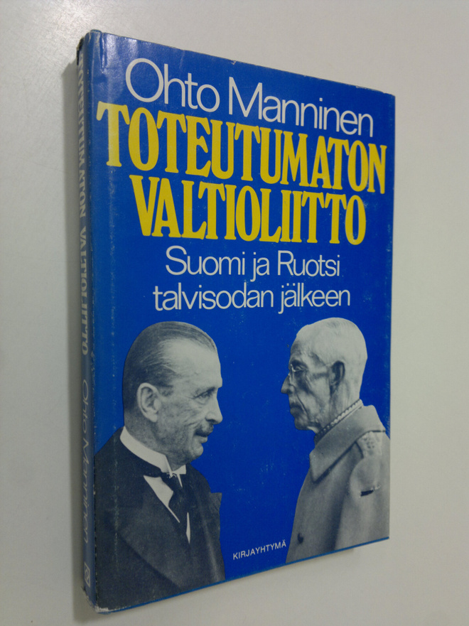 Ohto Manninen : Toteutumaton valtioliitto : Suomi ja Ruot...