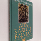 Erkki Verkkonen : Aita kaatuu - raja jää : pientä arkista... - pikkukuva 1