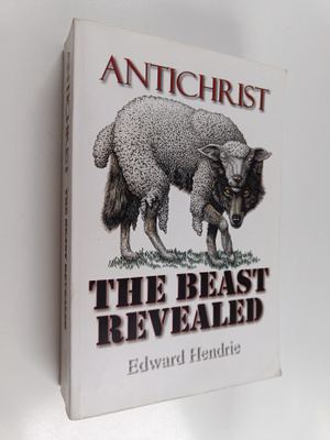 Edward Hendrie : Antichrist: The Beast Revealed