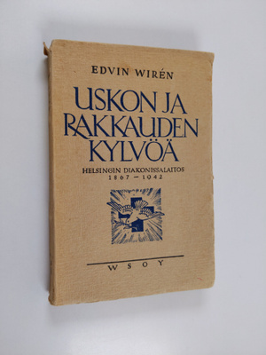 Edvin Wiren : Uskon ja rakkauden kylvöä : Helsingin diako...