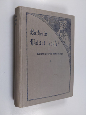 Martti Luther : Lutherin walitut teokset : reformatoorise...