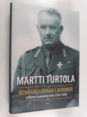 Martti Turtola : Kenraali Johan Laidoner ja Viron tasaval...