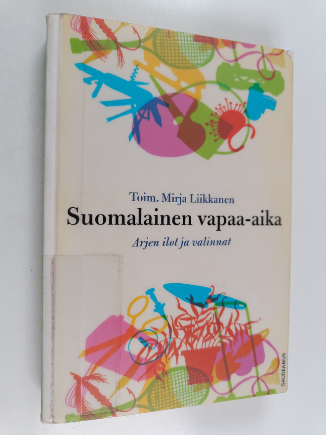 Mirja (toim.) Liikkanen : Suomalainen vapaa-aika : arjen ...