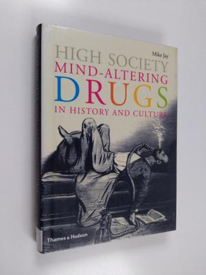 Mike Jay : High society : mind-altering drugs in history ...