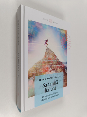 Ilkka Koppelomäki : Saa mitä haluat : opas omannäköisen e...