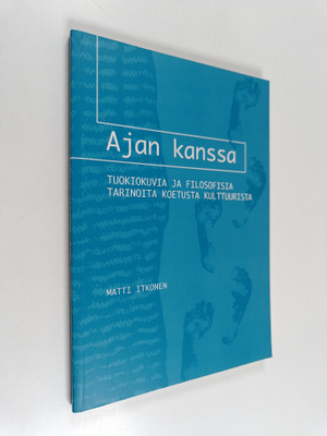 Matti Itkonen : Ajan kanssa : tuokiokuvia ja filosofisia ...