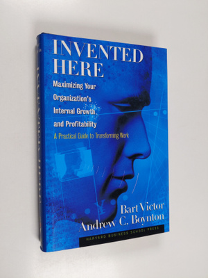 Bart Victor : Invented here : maximizing your organizatio...
