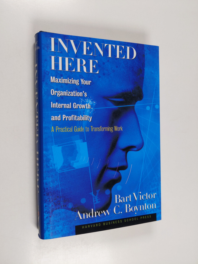 Bart Victor : Invented here : maximizing your organizatio...
