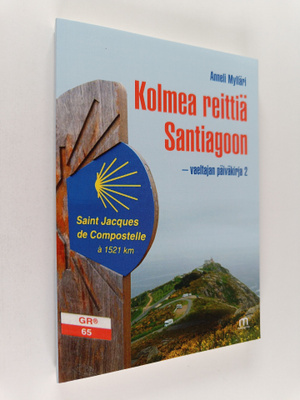 Anneli Mylläri : Kolmea reittiä Santiagoon : vaeltajan pä...